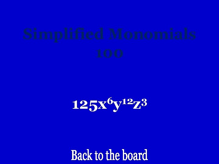 Simplified Monomials 100 6 12 3 125 x y z 