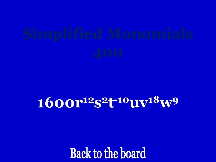 Simplified Monomials 400 12 2 -10 18 9 1600 r s t uv w