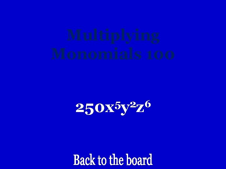 Multiplying Monomials 100 5 2 6 250 x y z 