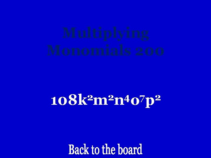 Multiplying Monomials 200 2 2 4 7 2 108 k m n o p