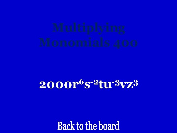 Multiplying Monomials 400 6 -2 -3 3 2000 r s tu vz 