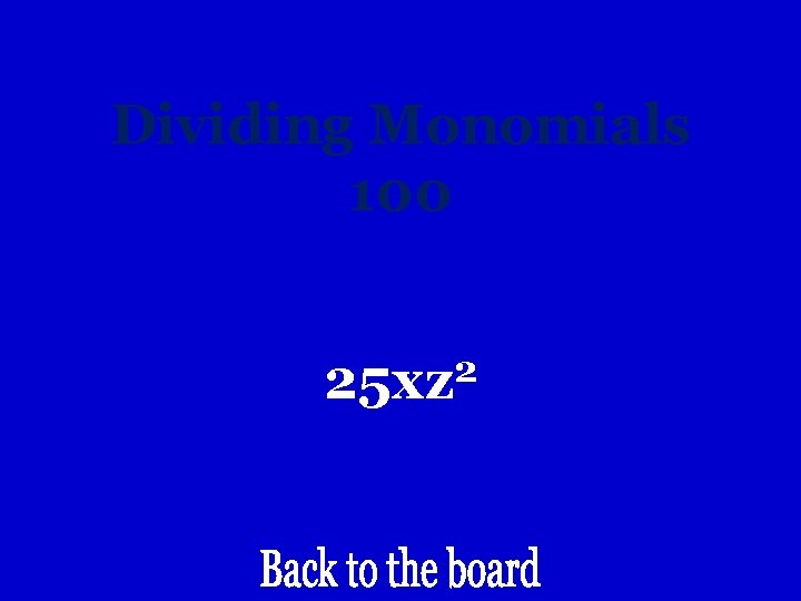 Dividing Monomials 100 2 25 xz 