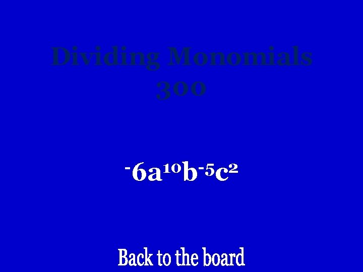 Dividing Monomials 300 -6 a 10 b-5 c 2 
