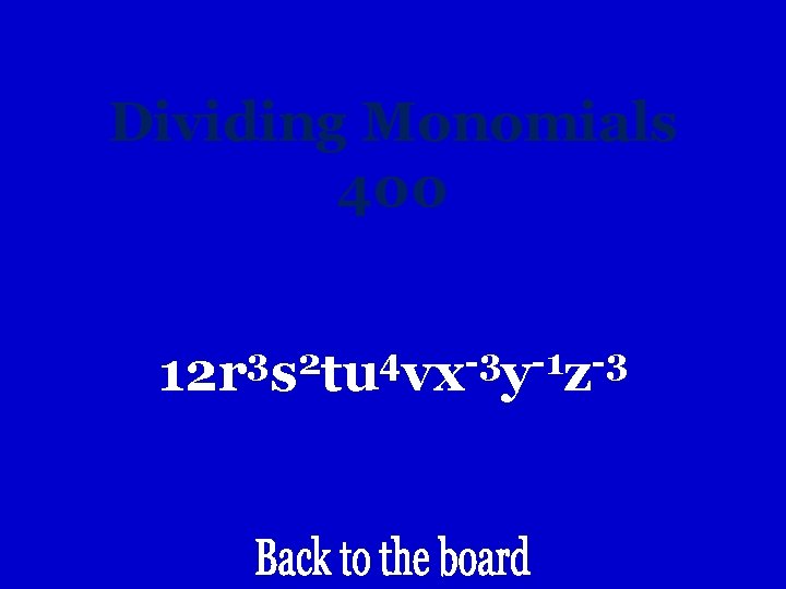 Dividing Monomials 400 3 2 4 -3 -1 -3 12 r s tu vx