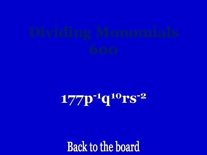 Dividing Monomials 600 -1 10 -2 177 p q rs 