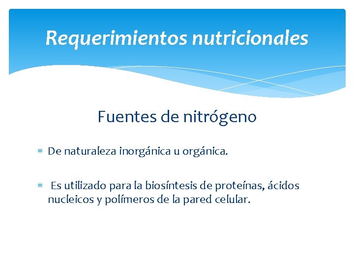 Requerimientos nutricionales Fuentes de nitrógeno De naturaleza inorgánica u orgánica. Es utilizado para la