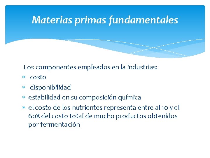 Materias primas fundamentales Los componentes empleados en la industrias: costo disponibilidad estabilidad en su