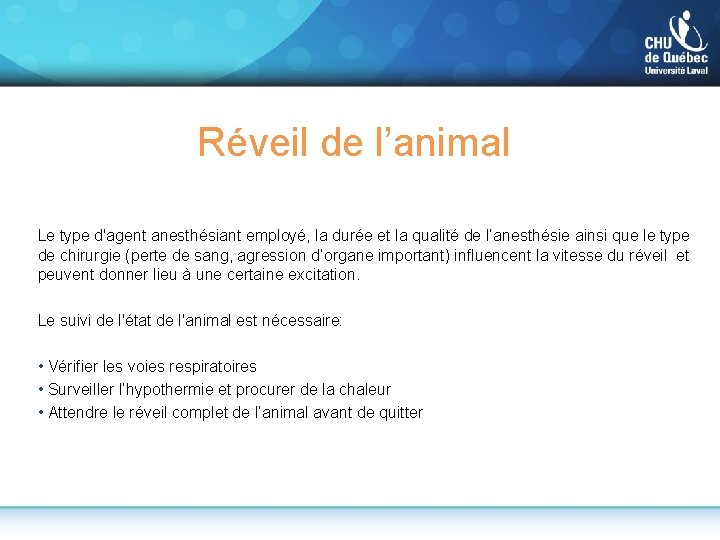 Réveil de l’animal Le type d'agent anesthésiant employé, la durée et la qualité de