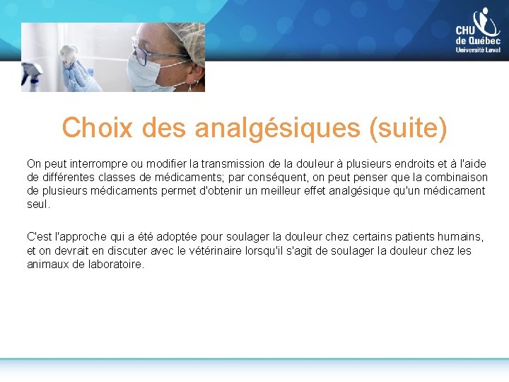 Choix des analgésiques (suite) On peut interrompre ou modifier la transmission de la douleur