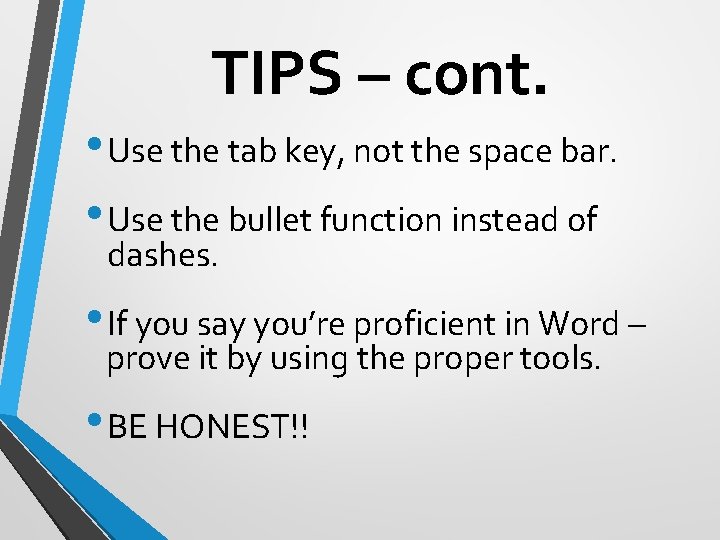 TIPS – cont. • Use the tab key, not the space bar. • Use