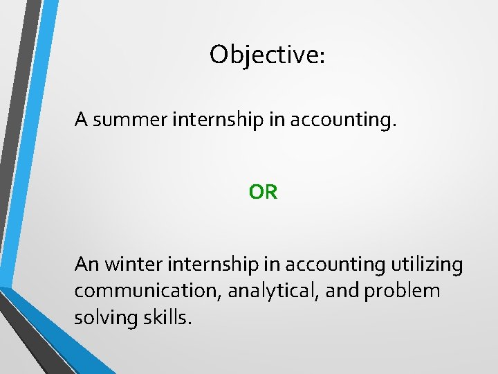 Objective: A summer internship in accounting. OR An winternship in accounting utilizing communication, analytical,
