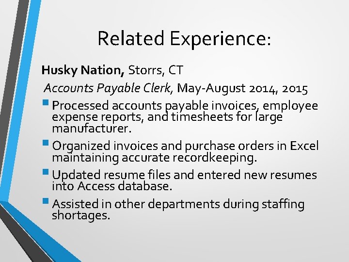 Related Experience: Husky Nation, Storrs, CT Accounts Payable Clerk, May-August 2014, 2015 § Processed