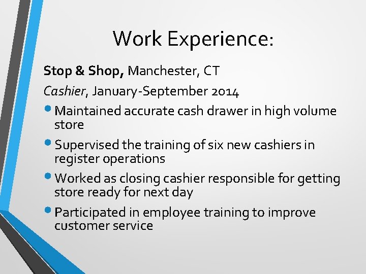 Work Experience: Stop & Shop, Manchester, CT Cashier, January-September 2014 • Maintained accurate cash