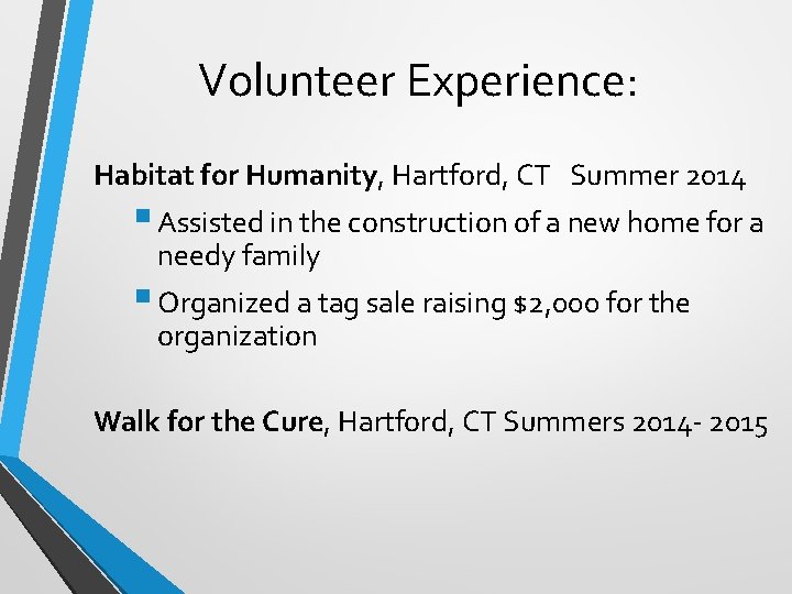 Volunteer Experience: Habitat for Humanity, Hartford, CT Summer 2014 § Assisted in the construction