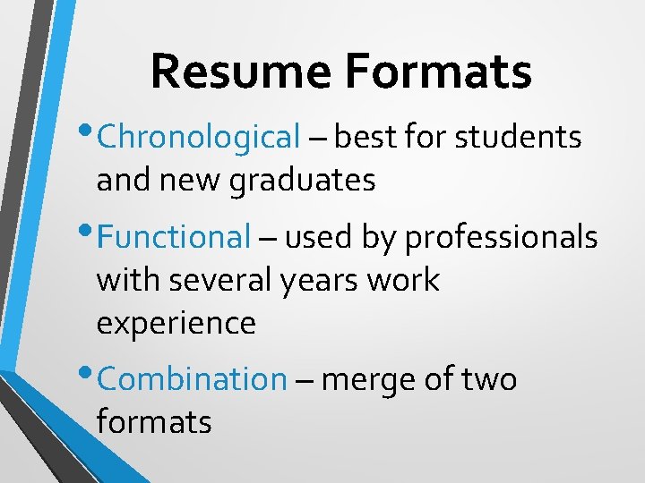 Resume Formats • Chronological – best for students and new graduates • Functional –