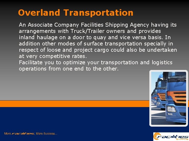 Overland Transportation An Associate Company Facilities Shipping Agency having its arrangements with Truck/Trailer owners