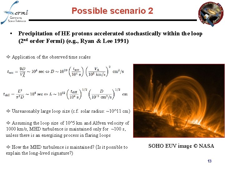 Possible scenario 2 • Precipitation of HE protons accelerated stochastically within the loop (2