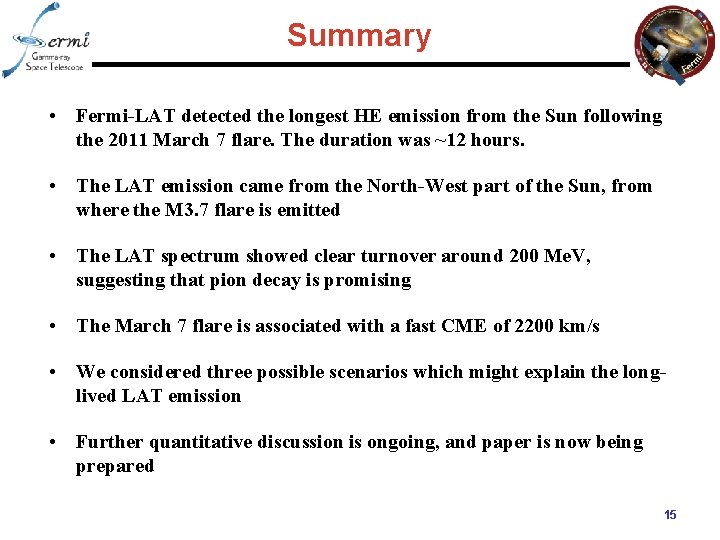 Summary • Fermi-LAT detected the longest HE emission from the Sun following the 2011