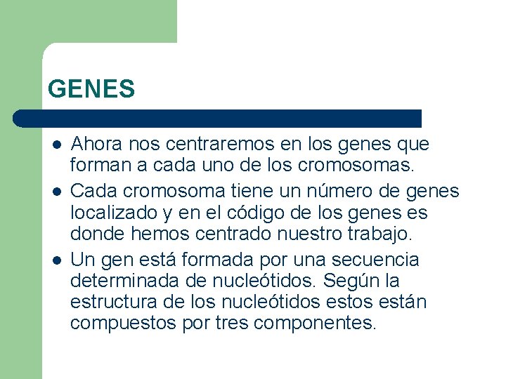 GENES l l l Ahora nos centraremos en los genes que forman a cada GENES l l l Ahora nos centraremos en los genes que forman a cada