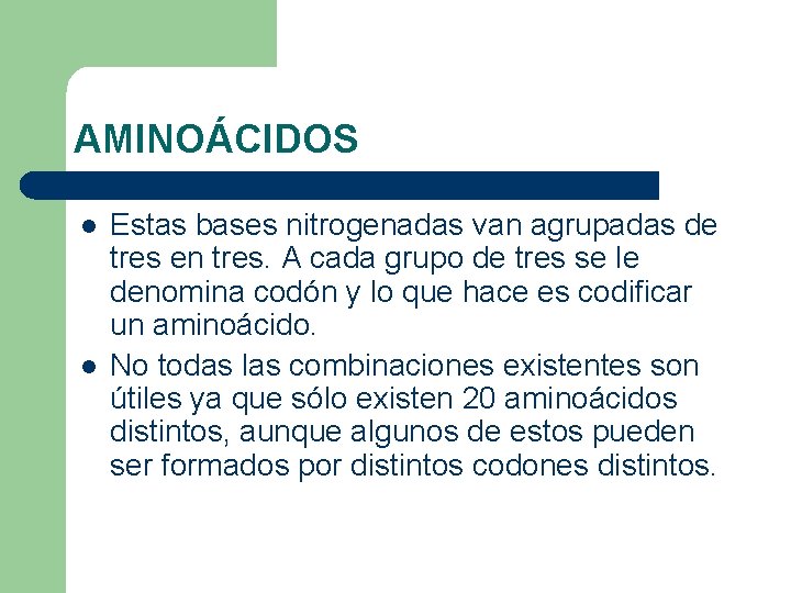 AMINOÁCIDOS l l Estas bases nitrogenadas van agrupadas de tres en tres. A cada AMINOÁCIDOS l l Estas bases nitrogenadas van agrupadas de tres en tres. A cada
