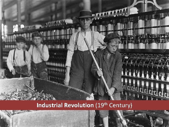 Industrial Revolution (19 th Century) 