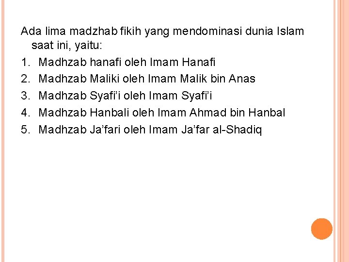 Ada lima madzhab fikih yang mendominasi dunia Islam saat ini, yaitu: 1. Madhzab hanafi