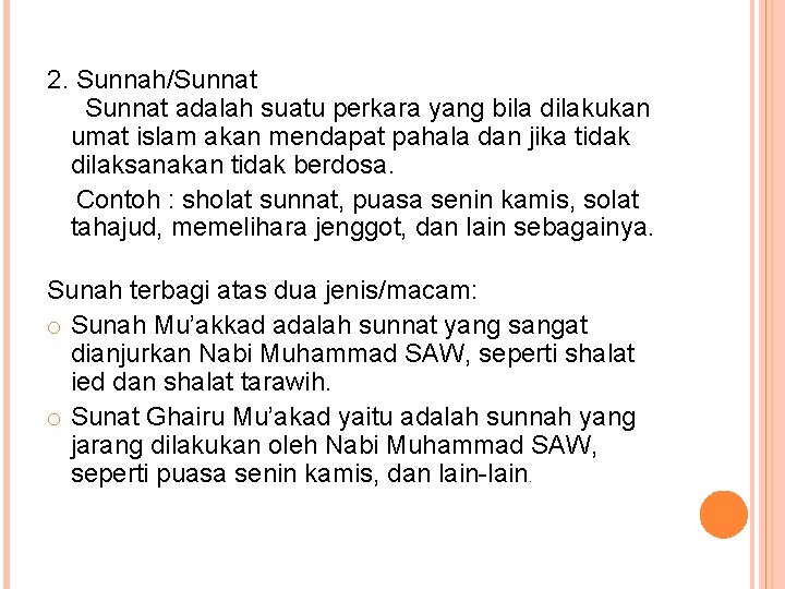 2. Sunnah/Sunnat adalah suatu perkara yang bila dilakukan umat islam akan mendapat pahala dan