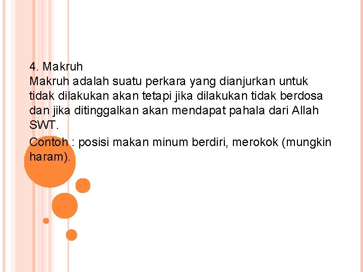 4. Makruh adalah suatu perkara yang dianjurkan untuk tidak dilakukan akan tetapi jika dilakukan