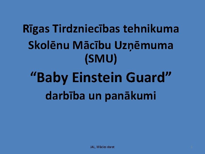 Rīgas Tirdzniecības tehnikuma Skolēnu Mācību Uzņēmuma (SMU) “Baby Einstein Guard” darbība un panākumi JAL,