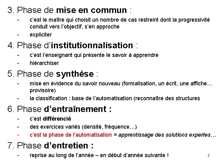 3. Phase de mise en commun : - c’est le maître qui choisit un