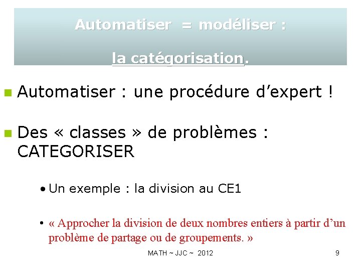 Automatiser = modéliser : la catégorisation. n Automatiser : une procédure d’expert ! n