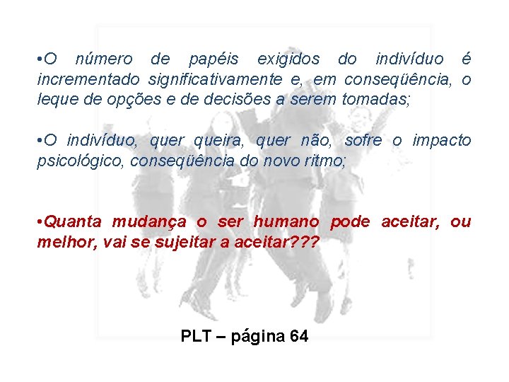  • O número de papéis exigidos do indivíduo é incrementado significativamente e, em