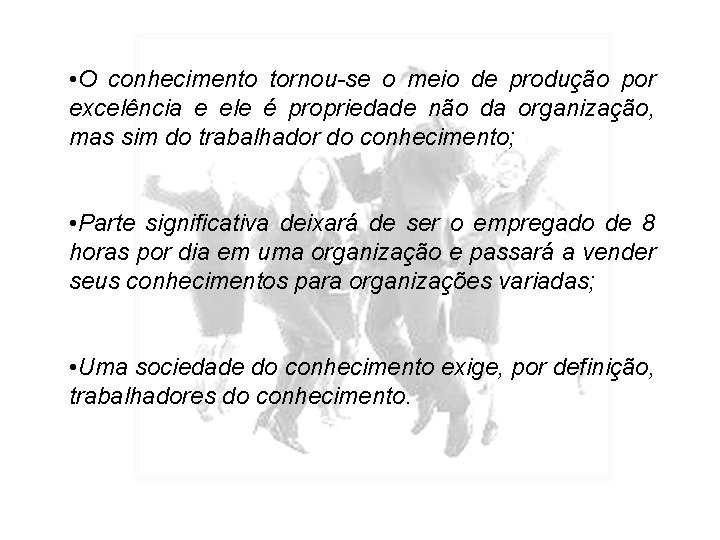  • O conhecimento tornou-se o meio de produção por excelência e ele é