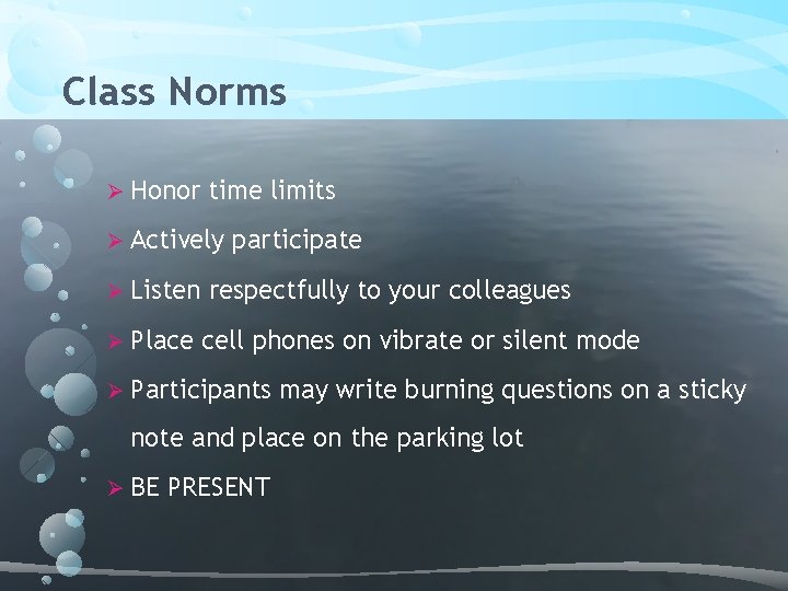 Class Norms Ø Honor time limits Ø Actively Ø Listen Ø Place participate respectfully