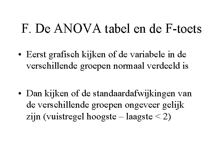 F. De ANOVA tabel en de F-toets • Eerst grafisch kijken of de variabele