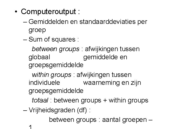  • Computeroutput : – Gemiddelden en standaarddeviaties per groep – Sum of squares