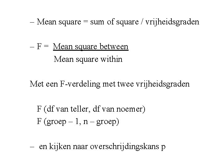 – Mean square = sum of square / vrijheidsgraden – F = Mean square