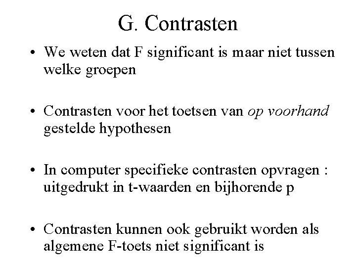 G. Contrasten • We weten dat F significant is maar niet tussen welke groepen