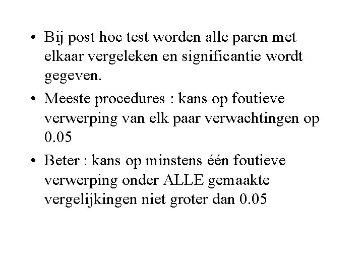  • Bij post hoc test worden alle paren met elkaar vergeleken en significantie