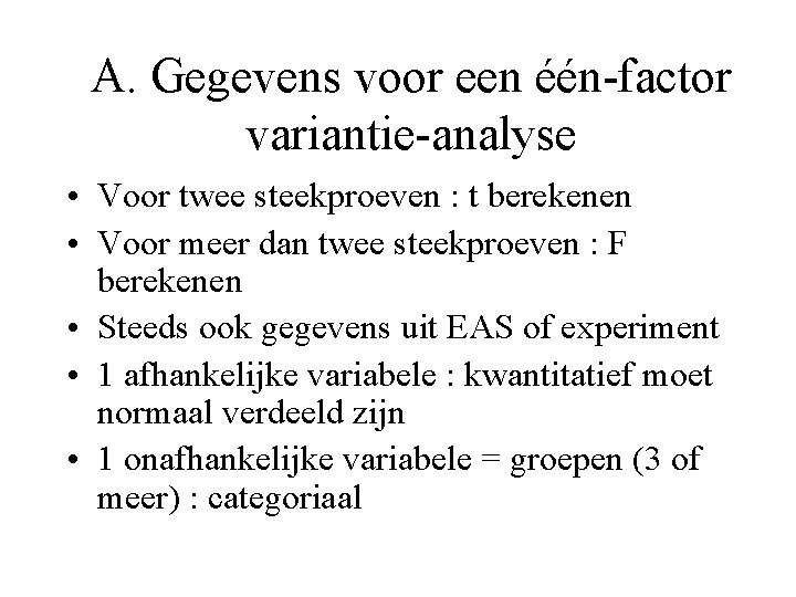 A. Gegevens voor een één-factor variantie-analyse • Voor twee steekproeven : t berekenen •