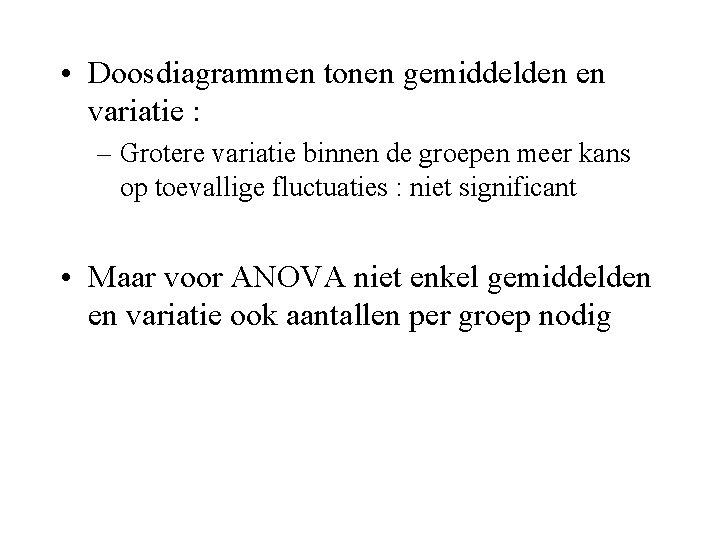  • Doosdiagrammen tonen gemiddelden en variatie : – Grotere variatie binnen de groepen