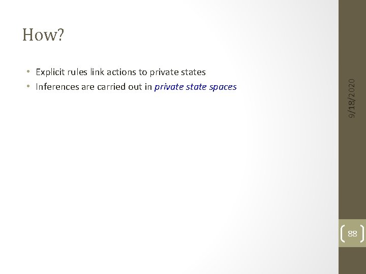  • Explicit rules link actions to private states • Inferences are carried out