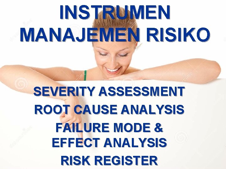 INSTRUMEN MANAJEMEN RISIKO SEVERITY ASSESSMENT ROOT CAUSE ANALYSIS FAILURE MODE & EFFECT ANALYSIS RISK