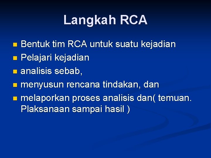 Langkah RCA Bentuk tim RCA untuk suatu kejadian n Pelajari kejadian n analisis sebab,