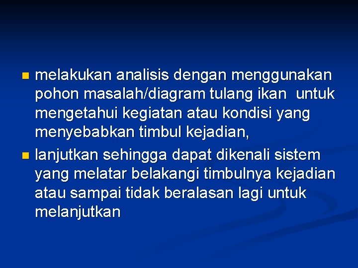 melakukan analisis dengan menggunakan pohon masalah/diagram tulang ikan untuk mengetahui kegiatan atau kondisi yang