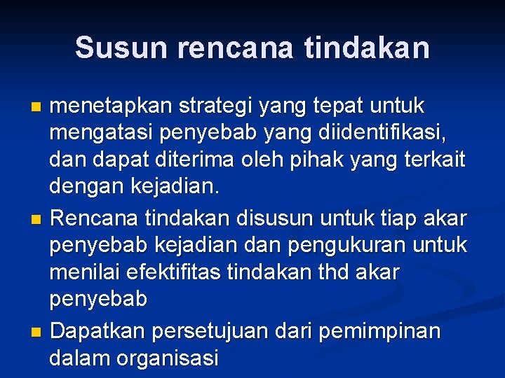 Susun rencana tindakan menetapkan strategi yang tepat untuk mengatasi penyebab yang diidentifikasi, dan dapat