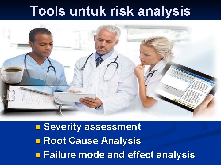 Tools untuk risk analysis Severity assessment n Root Cause Analysis n Failure mode and