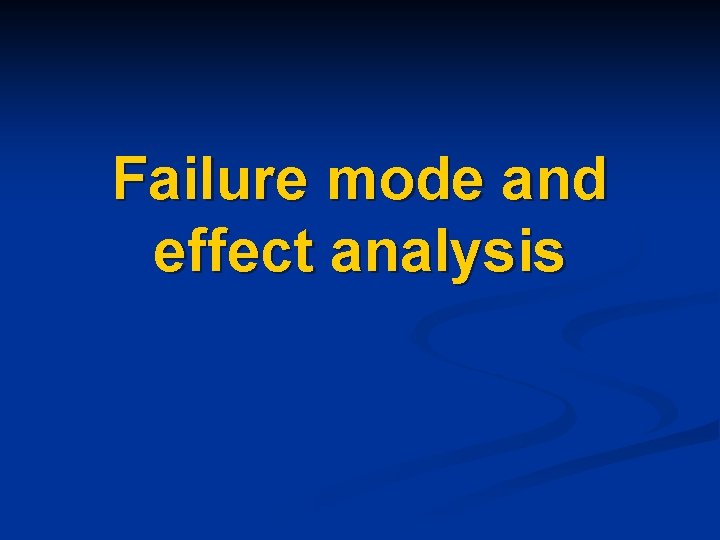 Failure mode and effect analysis 