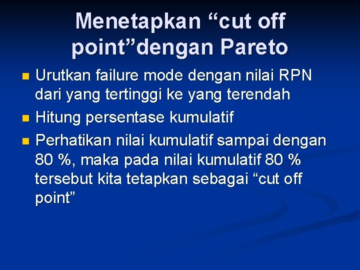 Menetapkan “cut off point”dengan Pareto Urutkan failure mode dengan nilai RPN dari yang tertinggi