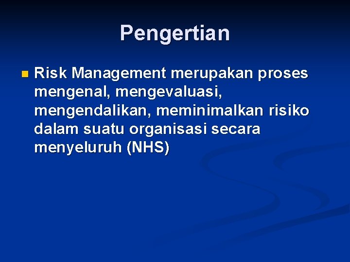 Pengertian n Risk Management merupakan proses mengenal, mengevaluasi, mengendalikan, meminimalkan risiko dalam suatu organisasi